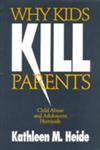 Why Kids Kill Parents Child Abuse and Adolescent Homicide,0803970609,9780803970601