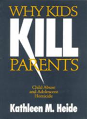 Why Kids Kill Parents Child Abuse and Adolescent Homicide,0803970609,9780803970601