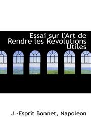 Essai sur l'Art de Rendre les Révolutions Utiles,1103708953,9781103708956
