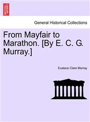 From Mayfair to Marathon. [By E. C. G. Murray.],1241501793,9781241501792