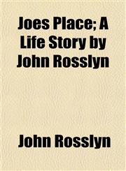 Joes Place; A Life Story by John Rosslyn,115325428X,9781153254281