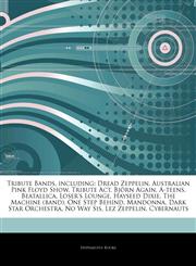 Articles On Tribute Bands, including Dread Zeppelin, Australian Pink Floyd Show, Tribute Act, BjÃ¶rn Again, A-teens, Beatallica, Loser's Lounge, Hayseed Dixie, The Machine (band), One Step Behind, Mandonna, Dark Star Orchestra, No Way Sis,1243298405,9781243298409