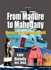 FROM MANURE TO MAHOGANY Memoirs of a Depression Child,1601451628,9781601451620