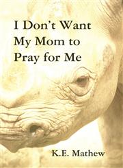 I Don't Want My Mom to Pray for Me,1462698247,9781462698240
