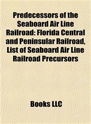 Predecessors of the Seaboard Air Line Railroad Florida Central and Peninsular Railroad, List of Seaboard Air Line Railroad Precursors,1155773624,9781155773629
