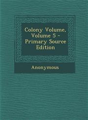 Colony Volume, Volume 5 - Primary Source Edition,1287765505,9781287765509