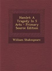 Hamlet A Tragedy In 5 Acts - Primary Source Edition,1294046152,9781294046158