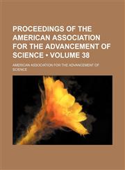 Proceedings of the American Association for the Advancement of Science (Volume 38),1235299376,9781235299377