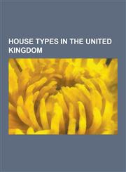 House Types in the United Kingdom British Post-War Temporary Prefab Houses, Terraced House, English Country House, Oast House,1233110276,9781233110278