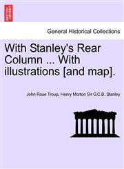 With Stanley's Rear Column ... With illustrations [and map].,1241490058,9781241490058