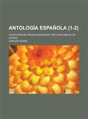 Antologia Espanola; Coleccion de Piezas Escogidas, Por Don Carlos de Ochoa (1-2 ),1153492334,9781153492331