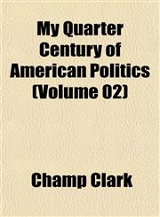 My Quarter Century of American Politics (Volume 02),115242789X,9781152427891