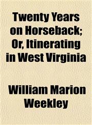 Twenty Years on Horseback; Or, Itinerating in West Virginia,1152149105,9781152149106