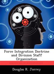 Force Integration Doctrine and Division Staff Organization,1249366429,9781249366423