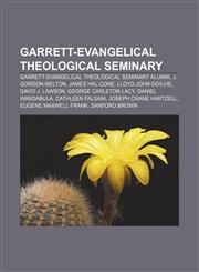 Garrett-Evangelical Theological Seminary Garrett-Evangelical Theological Seminary alumni, J. Gordon Melton, James Hal Cone, Lloyd John Ogilvie,1157839231,9781157839231