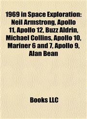 1969 in Space Exploration Neil Armstrong, Apollo 11, Apollo 12, Buzz Aldrin, Michael Collins, Apollo 10, Mariner 6 and 7, Apollo 9, Alan Bean,1155414233,9781155414232