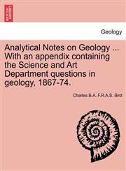 Analytical Notes on Geology ... With an appendix containing the Science and Art Department questions in geology, 1867-74.,1240919042,9781240919048