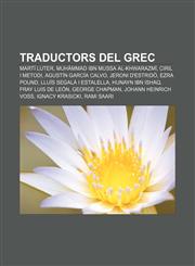 Traductors del grec Martí Luter, Muhàmmad ibn Mussa al-Khwarazmí, Ciril i Metodi, Agustín García Calvo, Jeroni d'Estridó, Ezra Pound,1232762512,9781232762515
