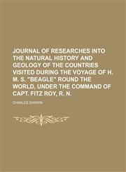 Journal of researches into the natural history and geology of the countries visited during the voyage of H. M. S. "Beagle" round the world, under the command of Capt. Fitz Roy, R. N,1151230782,9781151230782