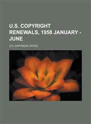 U.S. Copyright Renewals, 1958 January - June,1153735156,9781153735155