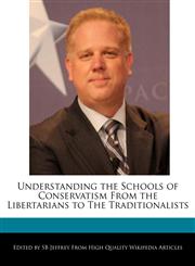 Understanding the Schools of Conservatism from the Libertarians to the Traditionalists,1241016755,9781241016753