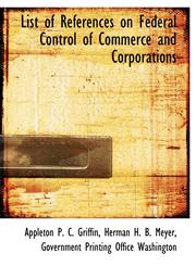 List of References on Federal Control of Commerce and Corporations,1140354329,9781140354321