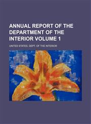Annual report of the Department of the Interior Volume 1,115075303X,9781150753039