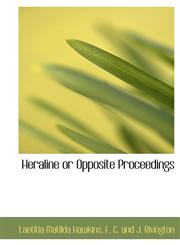 Heraline or Opposite Proceedings,1140423347,9781140423348