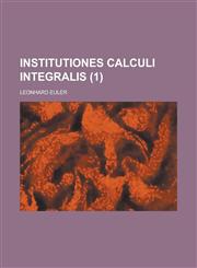 Institutiones Calculi Integralis Volume 1,1234422107,9781234422103