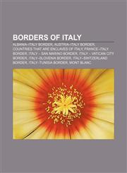 Borders of Italy Albania-Italy border, Austria-Italy border, Countries that are enclaves of Italy, France-Italy border,1157992722,9781157992721