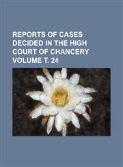 Reports of Cases Decided in the High Court of Chancery Volume . 24,123650612X,9781236506122