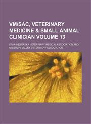 VM-Sac, Veterinary Medicine & Small Animal Clinician Volume 13,1130993574,9781130993578