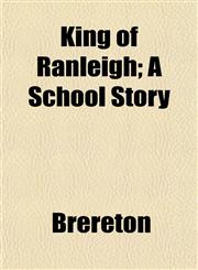 King of Ranleigh; A School Story,1152362194,9781152362192