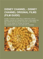 Disney Channel - Disney Channel original films (Film Guide) DCOMs, 16 Wishes, Cadet Kelly, Camp Rock, Can of Worms, Cow Belles, Dadnapped, Don't Look Under the Bed, Eddie's Million Dollar Cook-Off, Fluppy Dogs, Get a Clue, Going to the Mat, Go Figure, Ha,1234848252,9781234848255
