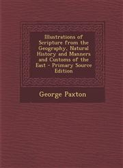 Illustrations of Scripture from the Geography, Natural History and Manners and Customs of the East - Primary Source Edition,1287910017,9781287910015