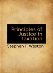 Principles of Justice in Taxation,1115366513,9781115366519