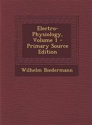 Electro-Physiology, Volume 1 - Primary Source Edition,1295837439,9781295837434