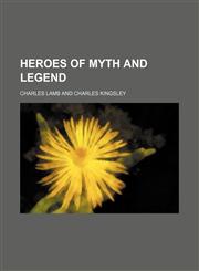 Heroes of Myth and Legend,1150963255,9781150963254