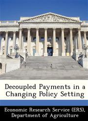 Decoupled Payments in a Changing Policy Setting,1249406021,9781249406020