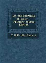 On the Exercises of Piety - Primary Source Edition,1294584588,9781294584582