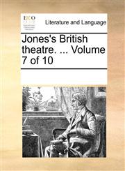 Jones's British theatre. ...  Volume 7 of 10,1170332242,9781170332245
