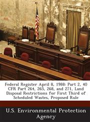 Federal Register April 8, 1988 Part 2, 40 CFR Part 264, 265, 268, and 271, Land Disposal Restrictions for First Third of Scheduled Wastes, Proposed Rule,1288767358,9781288767359