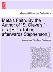 Meta's Faith. By the Author of "St Olave's," etc. [Eliza Tabor, afterwards Stephenson.],124136334X,9781241363345