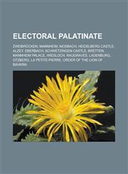 Electoral Palatinate Zweibrücken, Mannheim, Mosbach, Heidelberg Castle, Alzey, Eberbach, Schwetzingen Castle, Bretten, Mannheim Palace,1233162411,9781233162413