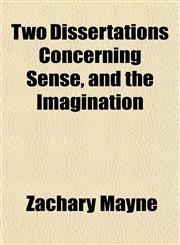 Two Dissertations Concerning Sense, and the Imagination,1153194740,9781153194747