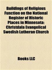 Buildings of Religious Function on the National Register of Historic Places in Minnesota Christdala Evangelical Swedish Lutheran Church,115588440X,9781155884400