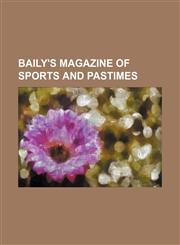 Baily's magazine of sports and pastimes,1151908045,9781151908049