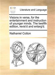 Visions in verse, for the entertainment and instruction of younger minds. The twelfth edition, revis'd and enlarg'd.,1170542549,9781170542545