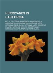 Hurricanes in California List of California hurricanes, Hurricane John, Hurricane Ava, Hurricane Isis, Hurricane Nora, Hurricane Irene-Olivia,1233156934,9781233156931