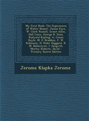 My First Book The Experiences of Walter Besant, James Payn, W. Clark Russell, Grant Allen, Hall Caine, George R. Sims, Rudyard Kipli,1293539465,9781293539460